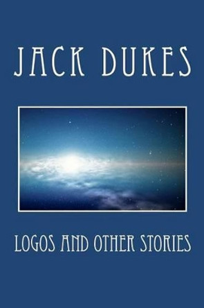 Logos and Other Stories Jack Dukes 9781477685792