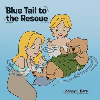 Blue Tail to the Rescue by Johnny L Bare