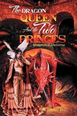 The Dragon Queen and the Two Princes: Unspoiled Universe V M Cokanasiga 9781469147000