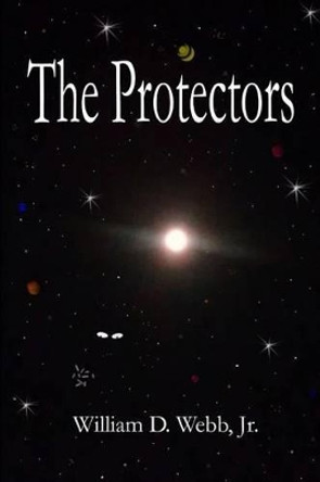 The Protectors William D Webb Jr 9781479191796