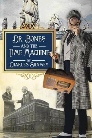 Dr. Bones and the Time Machine Charles Shamey 9780996893350