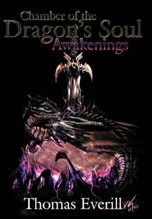 Chamber of the Dragon's Soul: Awakenings Thomas Everill 9781449081973