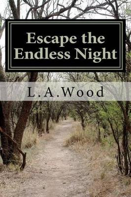 Escape The Endless Night by L A Wood