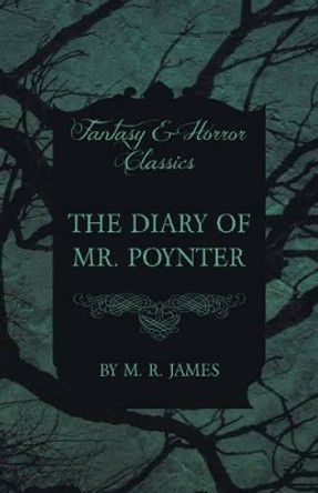The Diary of Mr. Poynter (Fantasy and Horror Classics) M. R. James 9781473305403