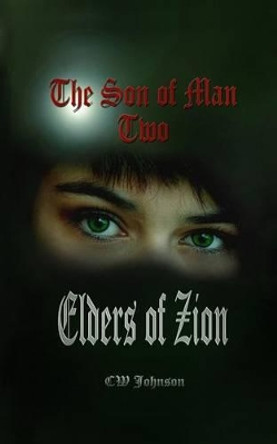The Son of Man 2, Elders of Zion Cw Johnson 9781463596804