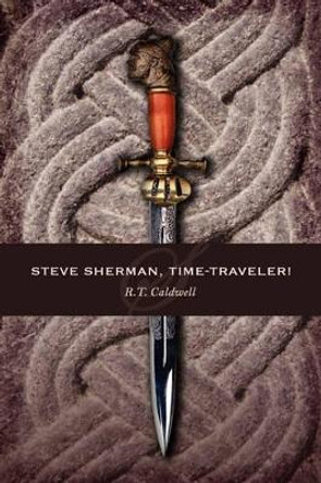 Steve Sherman, Time-Traveler! R.T. Caldwell 9781434339317