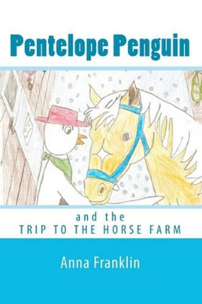 Pentelope Penguin: and the Trip to the Horse Farm Anna Franklin (Rochester Institute of Technology New York) 9781451507041