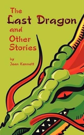 The Last Dragon and Other Stories Jean Kennett 9781438914688