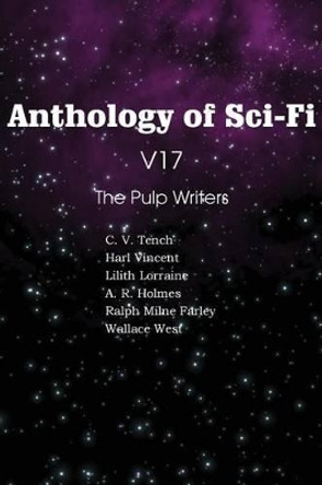 Anthology of Sci-Fi V17 the Pulp Writers Harl Vincent 9781483702186