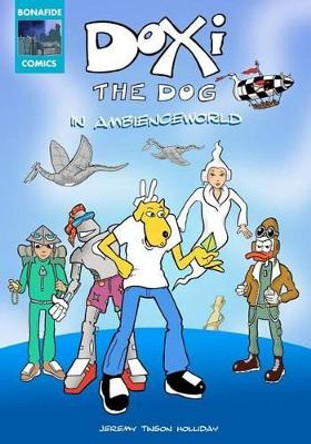 Doxi the Dog in Ambienceworld: Full Color Comic Strip Adventure Jeremy Tinson Holliday 9781479205066