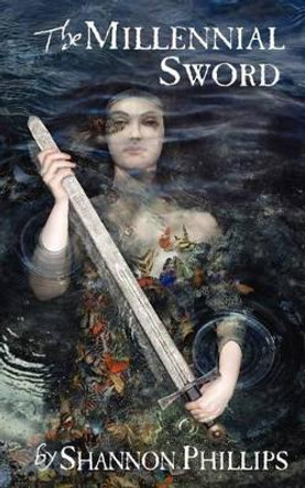 The Millennial Sword by Shannon Phillips