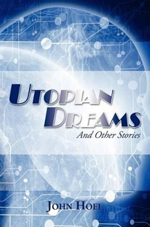 Utopian Dreams: And Other Stories John Hoel 9781438915920