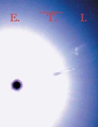 E. T. I.: Exploring the Impossible Andrew Barbour 9781524631673