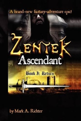 Zentek Ascendant, Book I: Return Mark A Richter 9781441535948