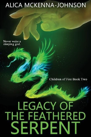 Legacy of the Feathered Serpent Alica McKenna-Johnson 9780996944458