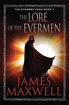 The Lore of the Evermen James Maxwell 9781477824610