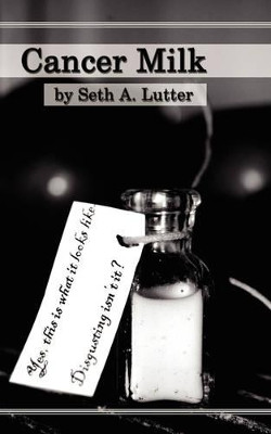 Cancer Milk by Seth A. Lutter