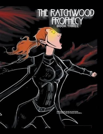 The Ratchwood Prophecy: Book Three Duncan Watson 9781524633387