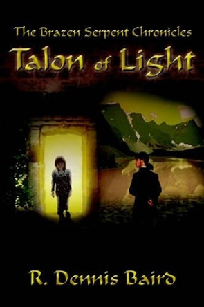The Brazen Serpent Chronicles: Talon of Light: Talon of Light R. Dennis Baird 9781410758354