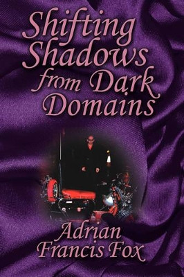 Shifting Shadows From Dark Domains by Adrian Francis Fox