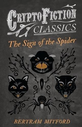 The Sign of the Spider (Cryptofiction Classics) Bertram Mitford 9781473307728