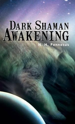 Dark Shaman Awakening N H Fennecus 9781475971996