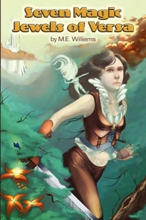 Seven Magic Jewels of Versa by M E Williams