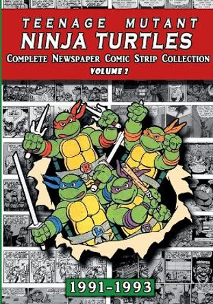 Teenage Mutant Ninja Turtles: Complete Newspaper Daily Comic Strip Collection Vol. 2 (1991-93) Newspaper Archives 9781387312887