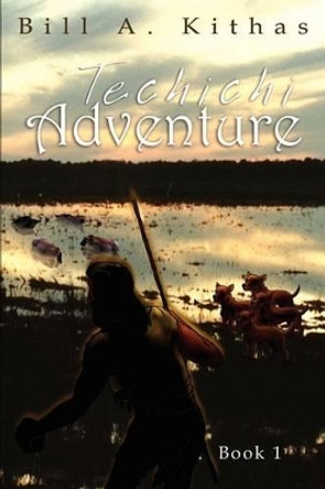 Techichi Adventure: Book 1 Bill A. Kithas 9781410764256