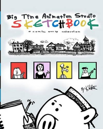 Big Time Animation Studio Sketchbook K Webster 9781453839201