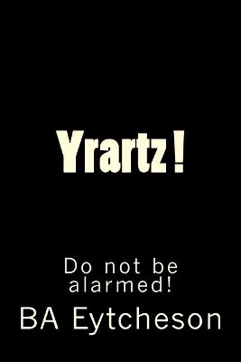 Yrartz ! by B a Eytcheson