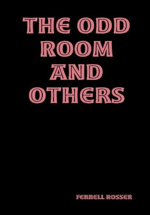 The Odd Room and Others Ferrell Rosser 9781387343140