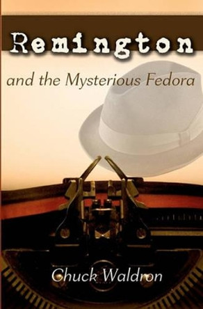 Remington and the Mysterious Fedora by Chuck Waldron