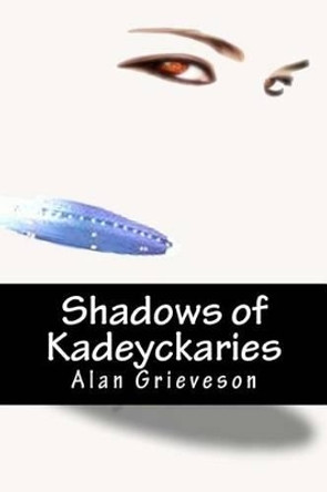 Shadows of Kadeyckaries Alan Grieveson 9781511727990