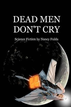 Dead Men Don't Cry: Science Fiction by Nancy Fulda Nancy Fulda 9781460953624