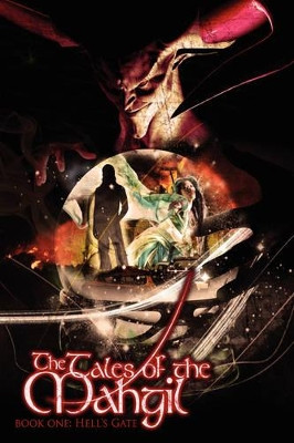 The Tales of the Mahgil: Book One: Hell's Gate Michael Kolesik 9781434360335