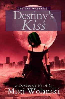 Destiny's Kiss by Misti Wolanski