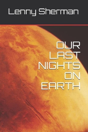 Our Last Nights on Earth Lenny Sherman 9781082295775