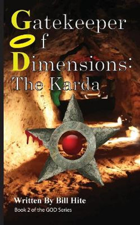 Gatekeeper Of Dimensions: The Karda Bill Hite 9781537464398