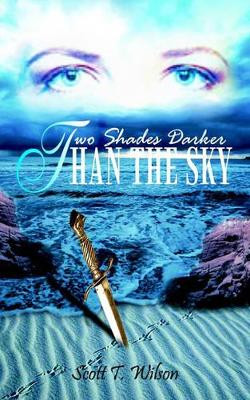 Two Shades Darker Than the Sky by Scott T. Wilson