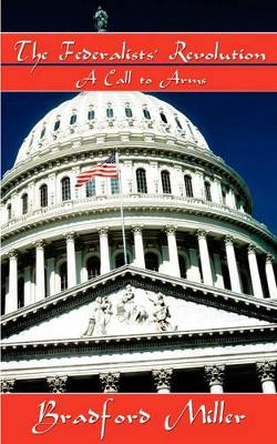The Federalists' Revolution by Bradford Miller