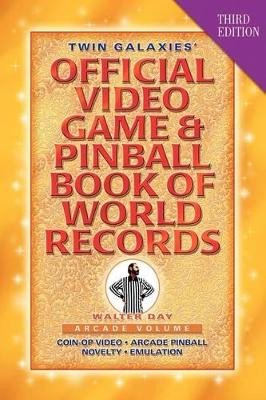 Twin Galaxies' Official Video Game & Pinball Book Of World Records; Arcade Volume, Third Edition Walter Day 9781421890906