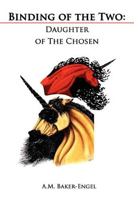Binding of the Two by A.M. Baker-Engel
