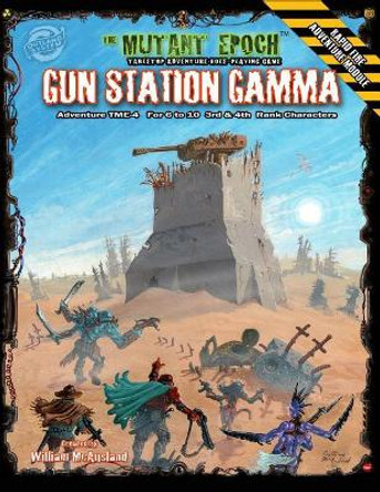 Gun Station Gamma: Adventure TME-4 for The Mutant Epoch Role Playing Game William McAusland 9780994923769