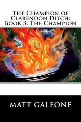 The Champion of Clarendon Ditch: Book 3: The Champion Beth Williams (Columbia University, USA) 9781482600940