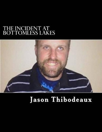 The Incident at Bottomless Lakes Jason Thibodeaux 9781511739757