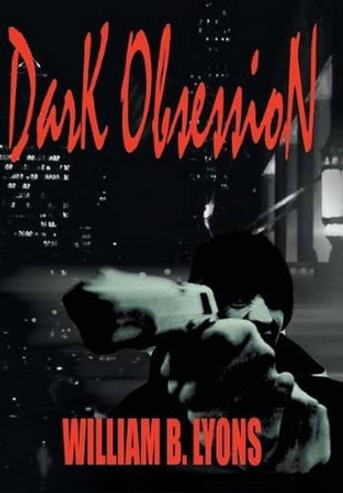 Dark Obsession William B. Lyons 9781410781574