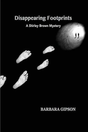 Disappearing Footprints: A Shirley Brown Mystery Barbara Gipson 9781513604633