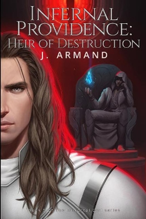 Infernal Providence: Heir of Destruction J Armand 9780997002836