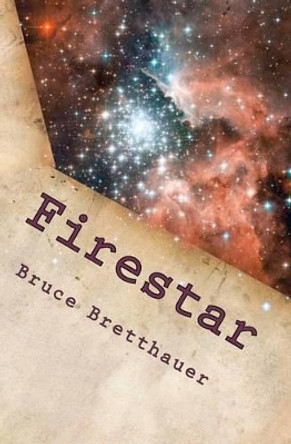 Firestar: Volume 1 of the Families War Bruce Bretthauer 9781463647230